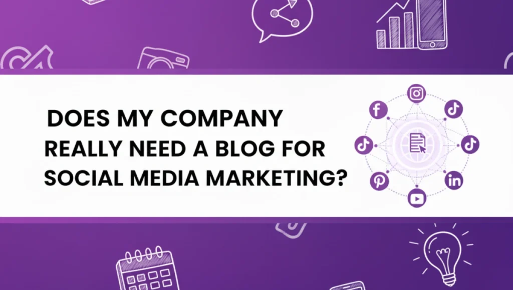 Does My Company Really Need a Blog for Social Media Marketing?